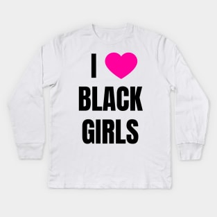 I Love Black Girls Kids Long Sleeve T-Shirt